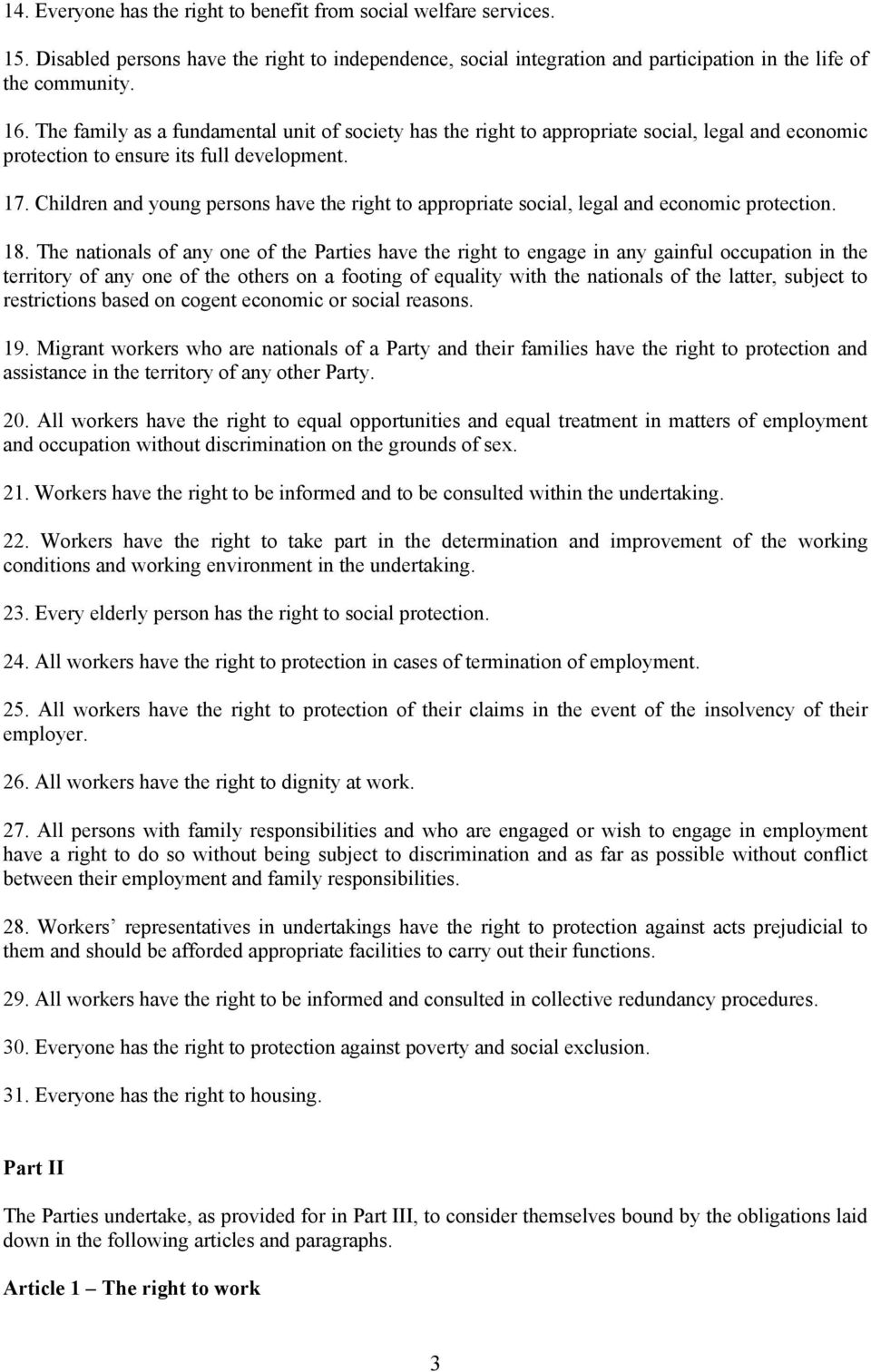 Children and young persons have the right to appropriate social, legal and economic protection. 18.