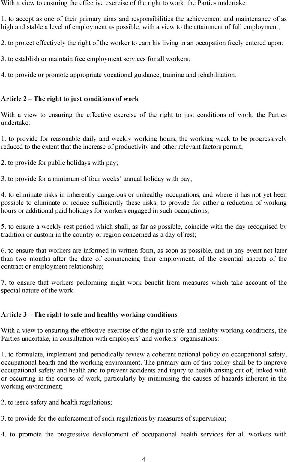 2. to protect effectively the right of the worker to earn his living in an occupation freely entered upon; 3. to establish or maintain free employment services for all workers; 4.