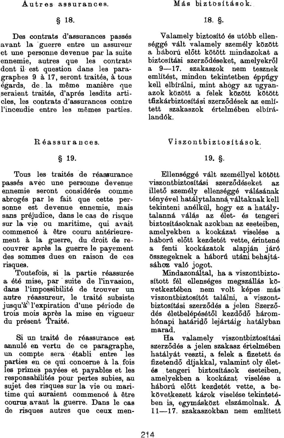 . Valamely biztosító és utóbb ellenséggé vált valamely személy között a háború előtt kötött mindazokat a biztosítási szerződéseket, amelyekrőj a 9 ^17.