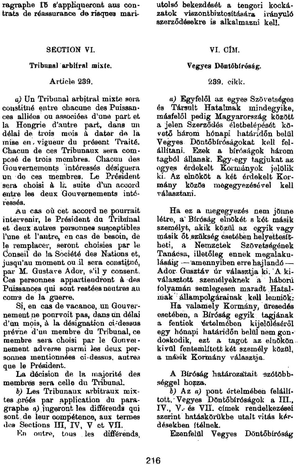 vigueur du présent Ti'aité. Chacun de ces Tribunaux aera composé de troia membres. Cliaouu des Gouvernements intéressés désiguera un de ces membres.