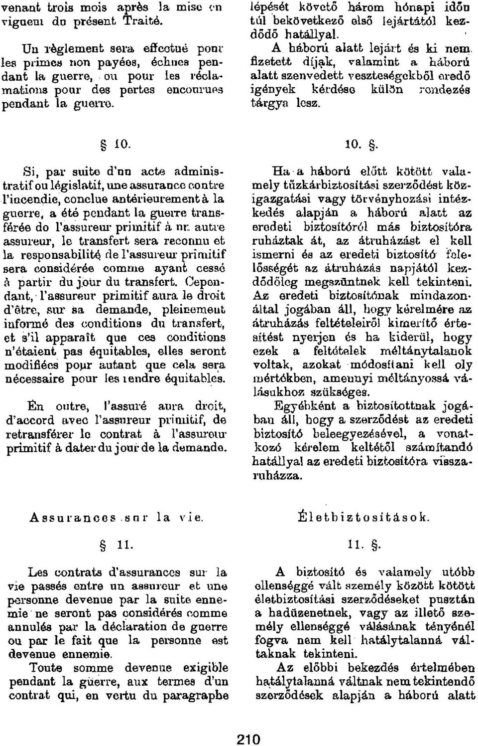 lépését követő három liónapi idő a tál bekövetkező első lejártától kezdődő hatállyal. A háború alatt lejárt és ki nem.