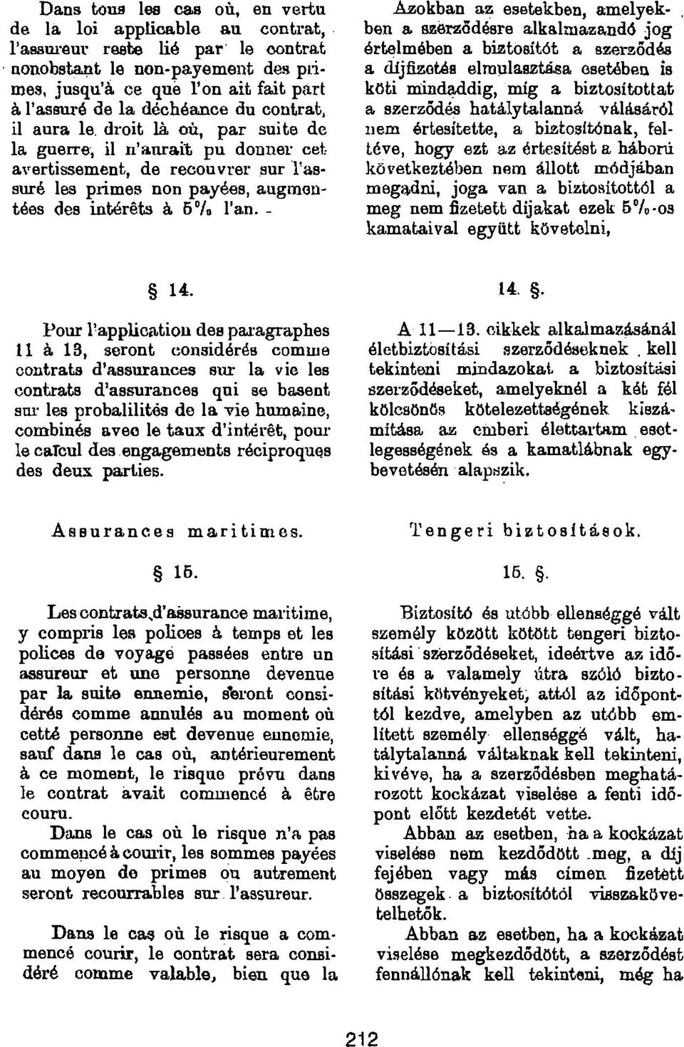 droit là où, par suite de la guerre, il n aurait pu donner cet avertissement, de recouvrer aur l'asauré les primes non payées, augmentées des intérêts à 57o l an.