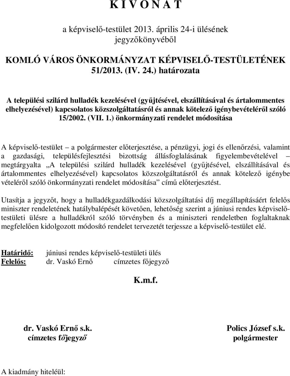 ) határozata A települési szilárd hulladék kezelésével (gyűjtésével, elszállításával és ártalommentes elhelyezésével) kapcsolatos közszolgáltatásról és annak kötelező igénybevételéről szóló 15/2002.