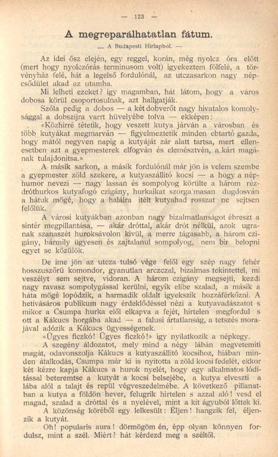 akad az utamba. Mi lelheti ezeket? igy magamban, hát látom, hogy a város dobosa körül csoportosulnak, azt hallgatják.