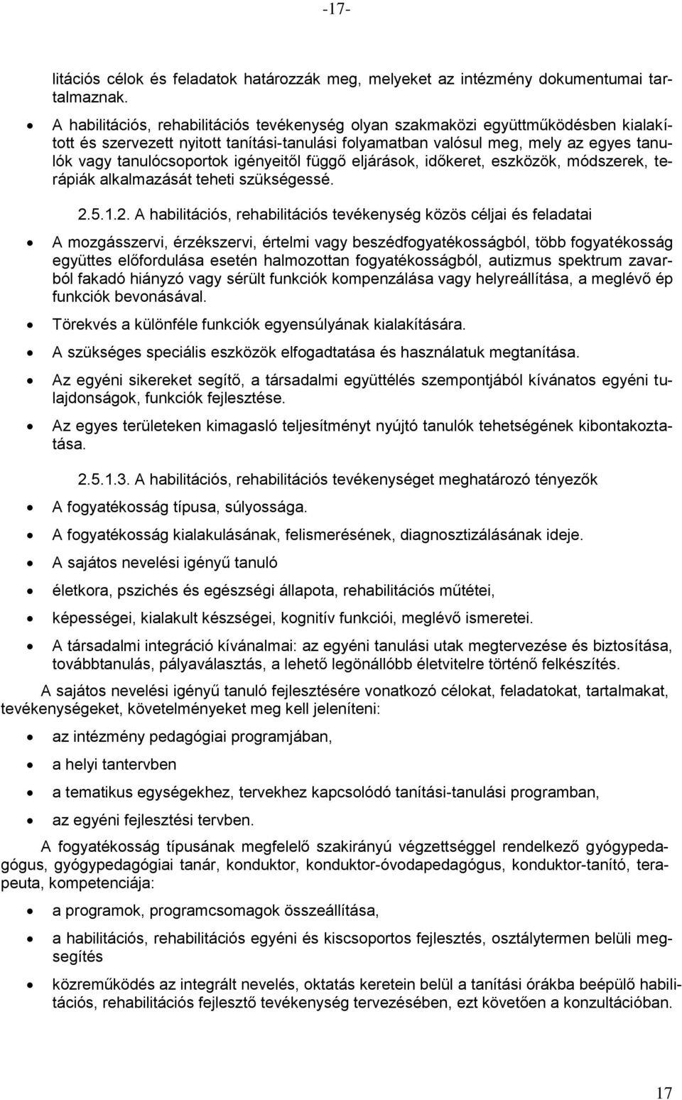 igényeitől függő eljárások, időkeret, eszközök, módszerek, terápiák alkalmazását teheti szükségessé. 2.