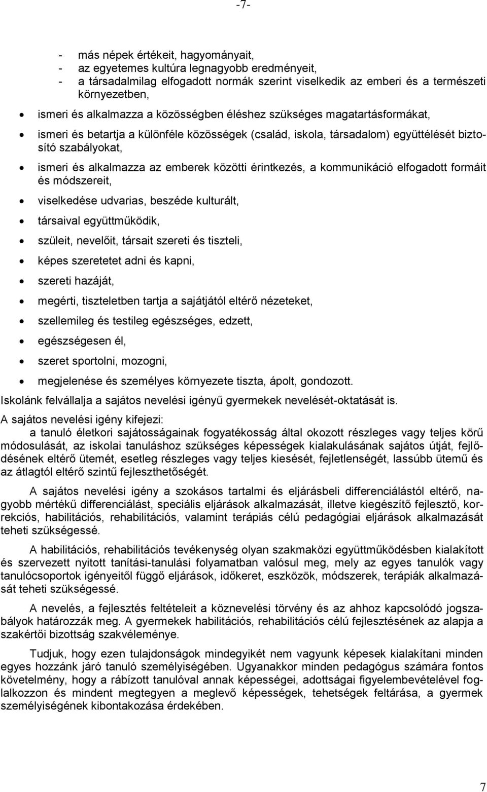 emberek közötti érintkezés, a kommunikáció elfogadott formáit és módszereit, viselkedése udvarias, beszéde kulturált, társaival együttműködik, szüleit, nevelőit, társait szereti és tiszteli, képes