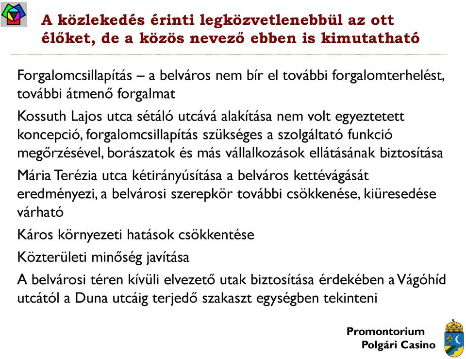 vállalkozások ellátásának biztosítása Mária Terézia utca kétirányúsítása a belváros kettévágását eredményezi, a belvárosi szerepkör további csökkenése, kiüresedése várható Káros