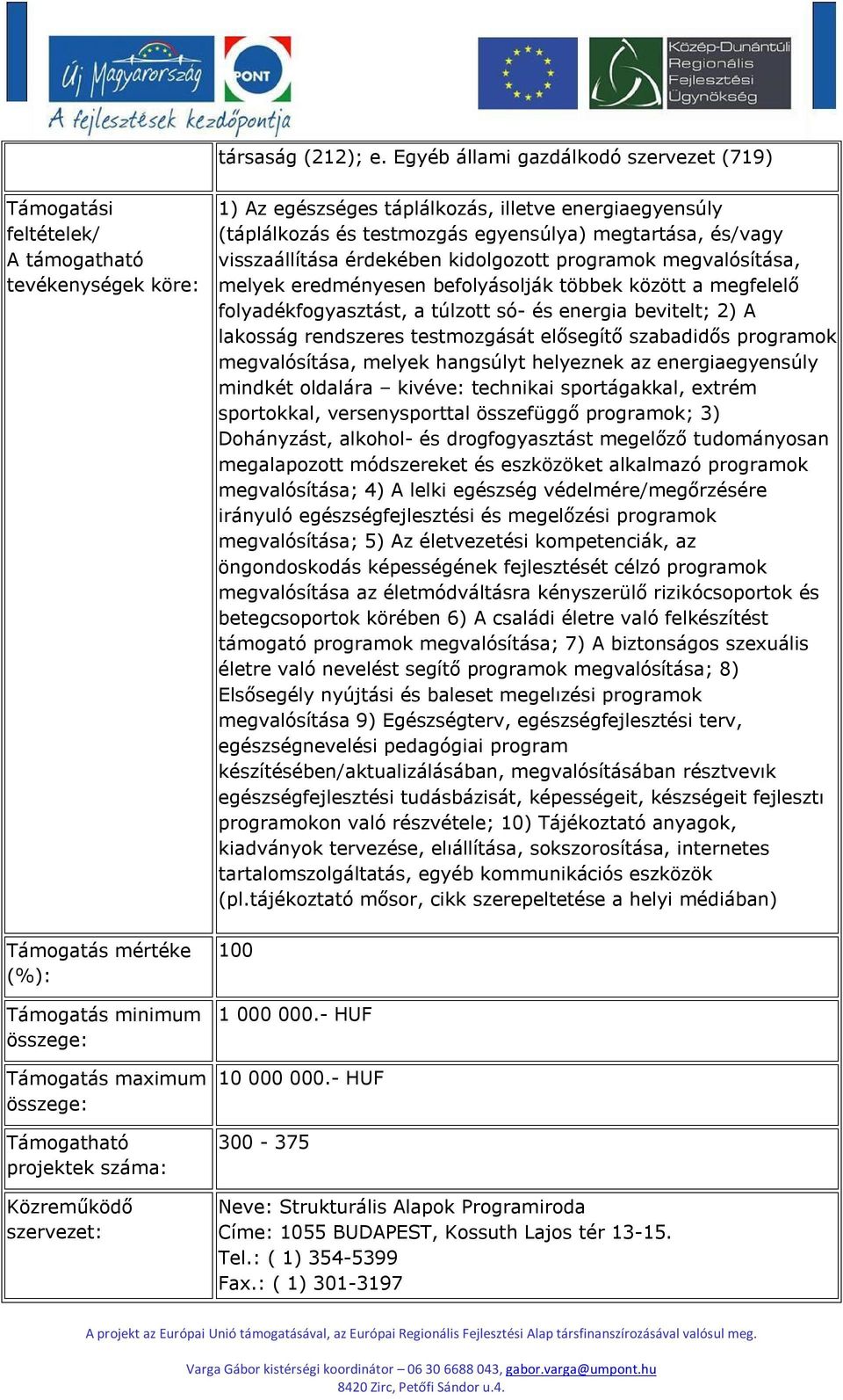 szervezet: 1) Az egészséges táplálkozás, illetve energiaegyensúly (táplálkozás és testmozgás egyensúlya) megtartása, és/vagy visszaállítása érdekében kidolgozott programok megvalósítása, melyek