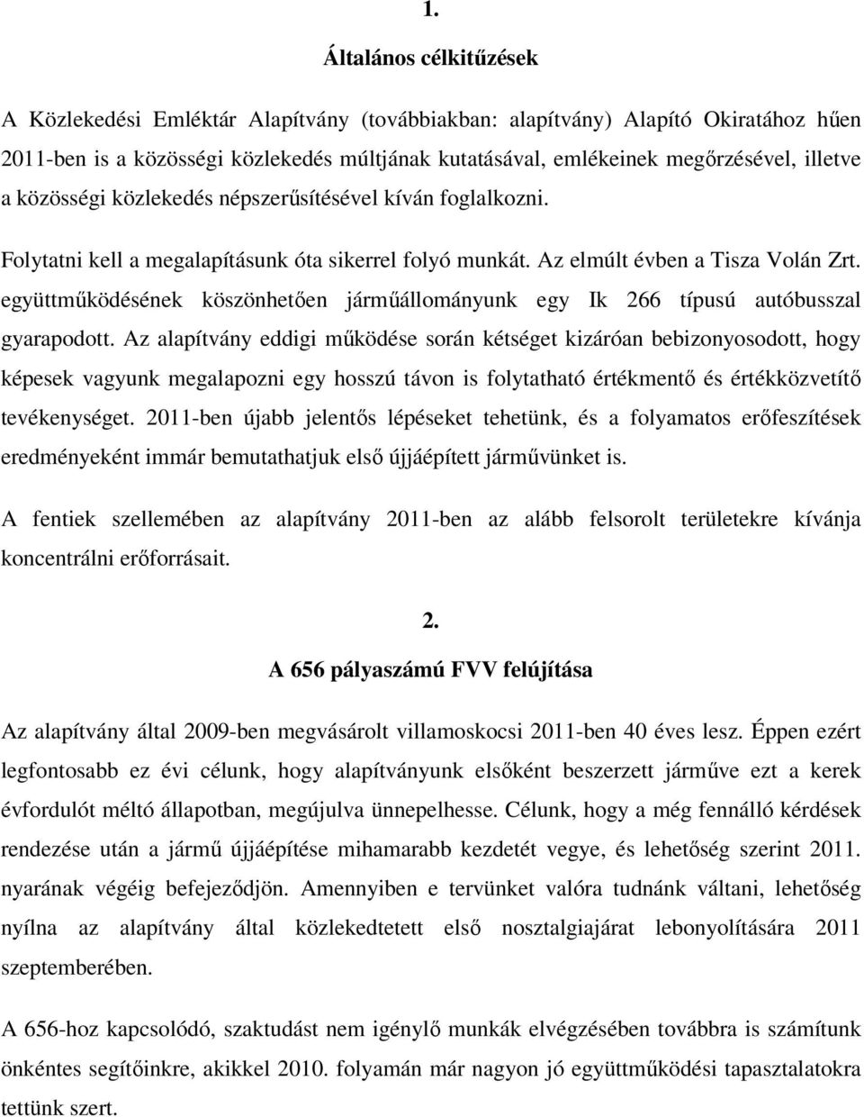 együttmőködésének köszönhetıen jármőállományunk egy Ik 266 típusú autóbusszal gyarapodott.