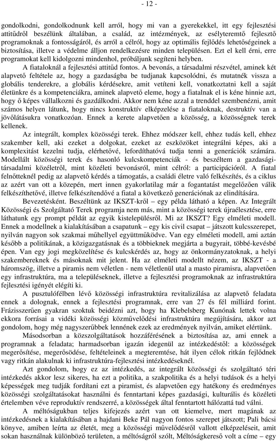 Ezt el kell érni, erre programokat kell kidolgozni mindenhol, próbáljunk segíteni helyben. A fiataloknál a fejlesztési attitűd fontos.