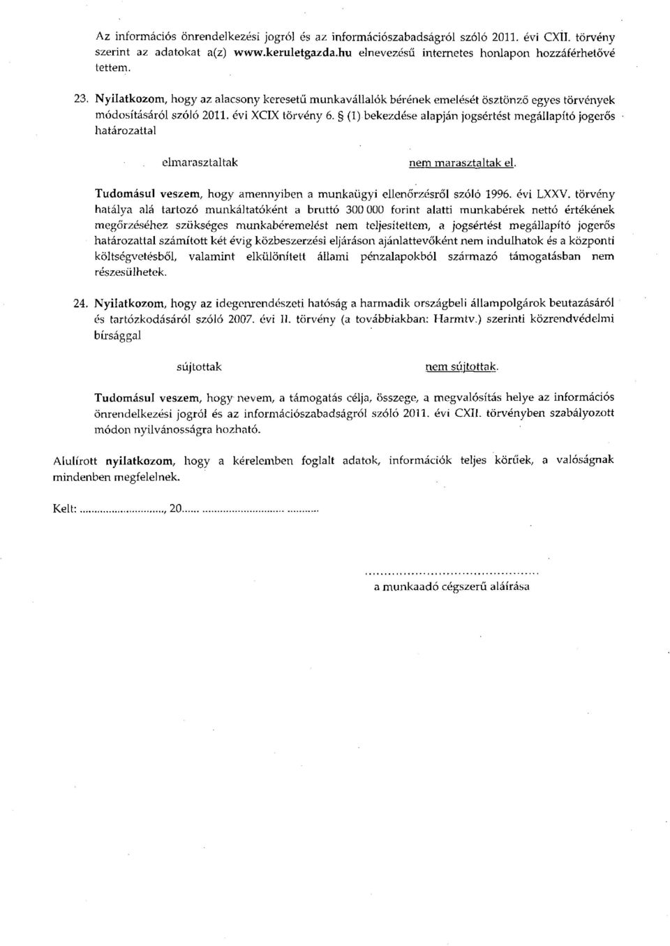 (1) bekezdése alapján jogsértést megállapító jogerős határozattal elmarasztaltak nem marasztaltak el. Tudomásul veszem, hogy amennyiben a munkaügyi ellenőrzésről szóló 1996. évi LXXV.