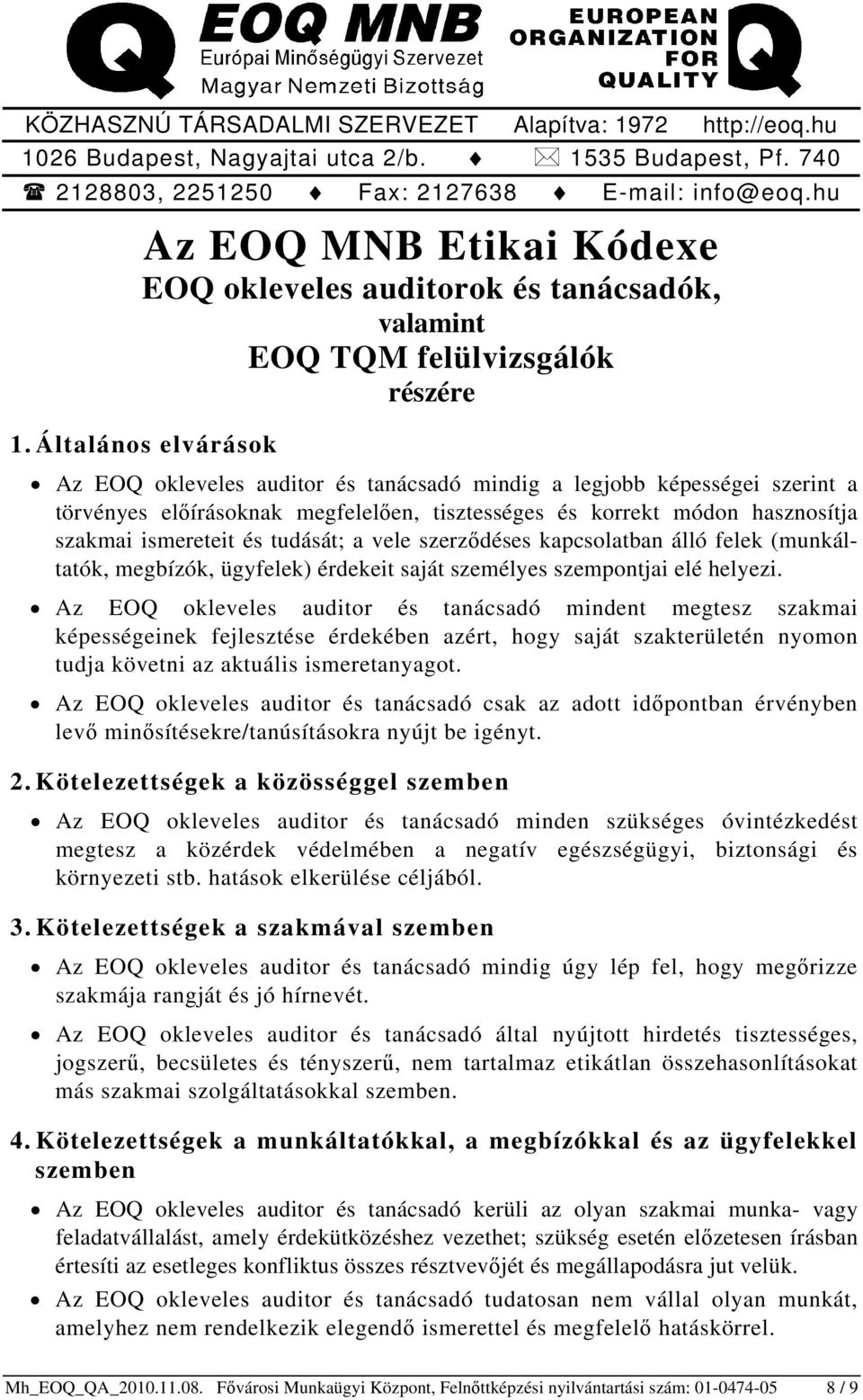 Általános elvárások Az EOQ okleveles auditor és tanácsadó mindig a legjobb képességei szerint a törvényes előírásoknak megfelelően, tisztességes és korrekt módon hasznosítja szakmai ismereteit és