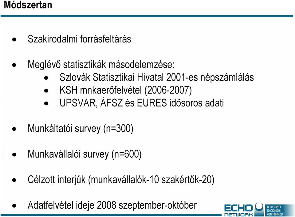 ÁFSZ és EURES idősoros adati Munkáltatói survey (n=300) Munkavállalói survey (n=600)