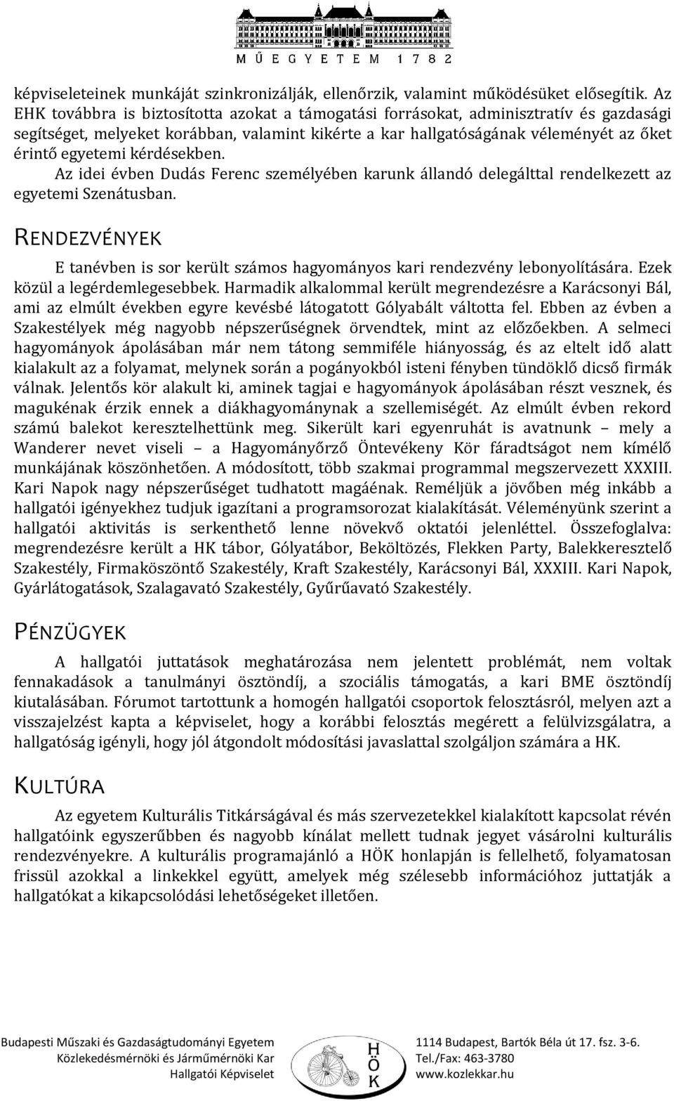 kérdésekben. Az idei évben Dudás Ferenc személyében karunk állandó delegálttal rendelkezett az egyetemi Szenátusban.