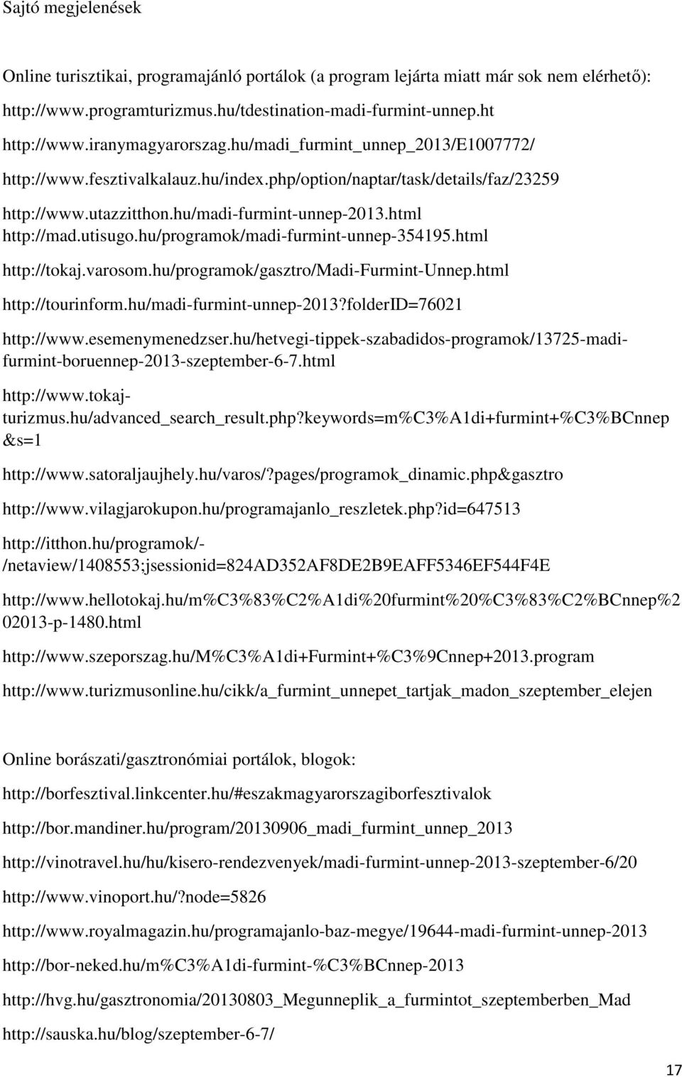 utisugo.hu/programok/madi-furmint-unnep-354195.html http://tokaj.varosom.hu/programok/gasztro/madi-furmint-unnep.html http://tourinform.hu/madi-furmint-unnep-2013?folderid=76021 http://www.