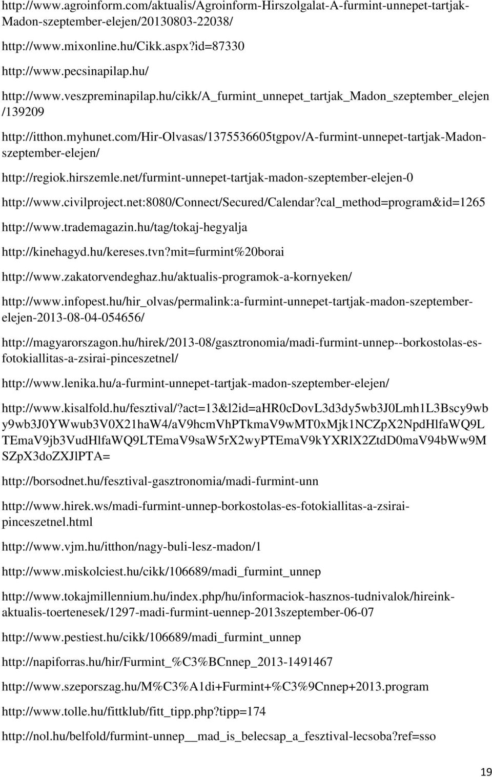 net:8080/connect/secured/calendar?cal_method=program&id=1265 http://www.trademagazin.hu/tag/tokaj-hegyalja http://kinehagyd.hu/kereses.tvn?mit=furmint%20borai http://www.zakatorvendeghaz.