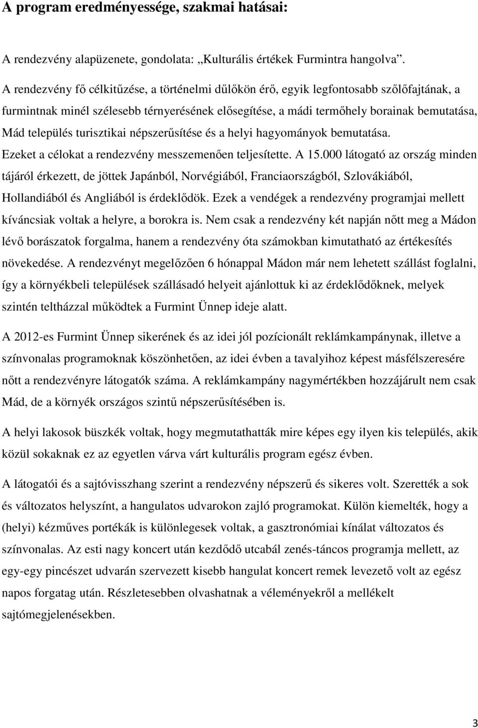 turisztikai népszerűsítése és a helyi hagyományok bemutatása. Ezeket a célokat a rendezvény messzemenően teljesítette. A 15.