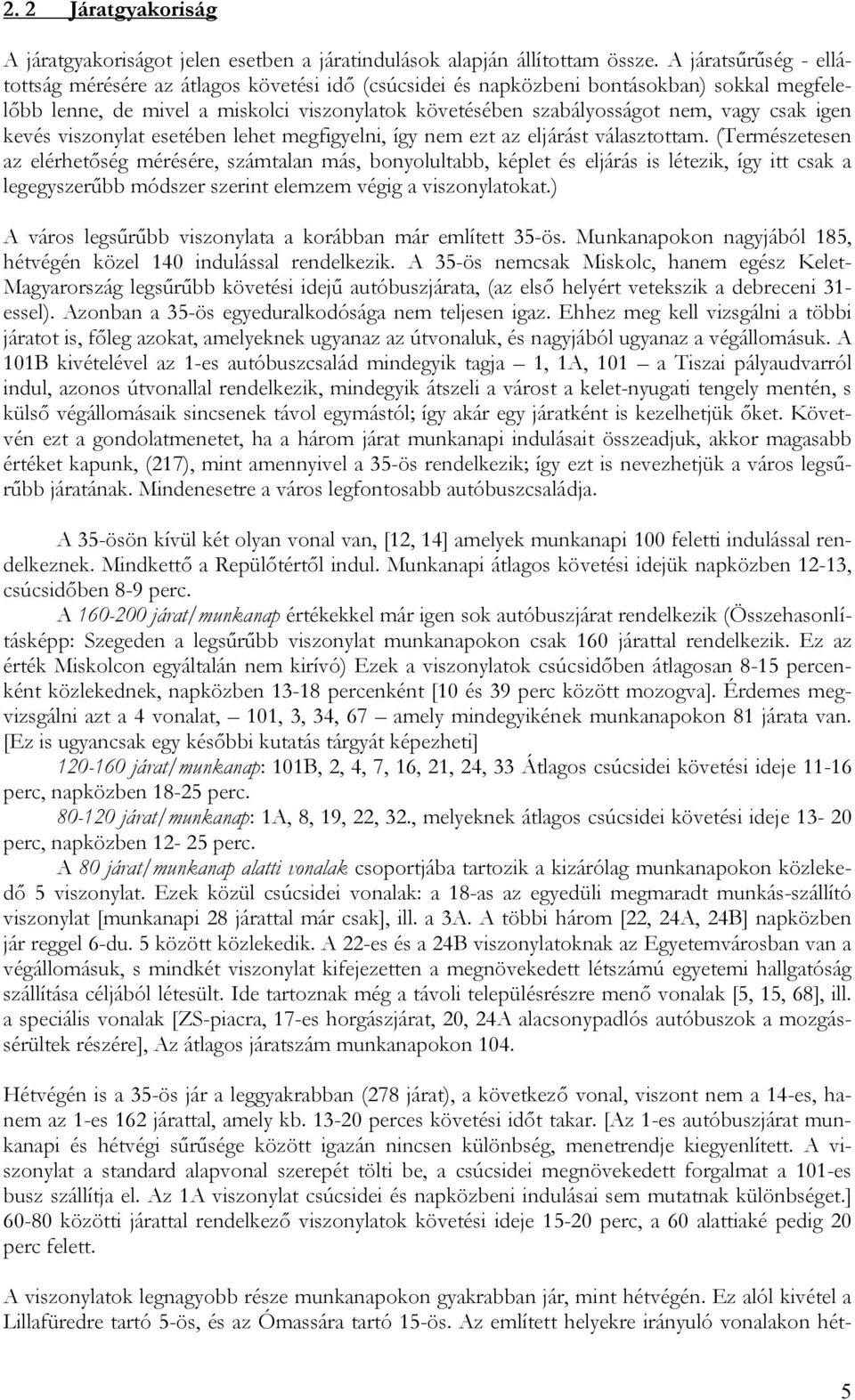 csak igen kevés viszonylat esetében lehet megfigyelni, így nem ezt az eljárást választottam.