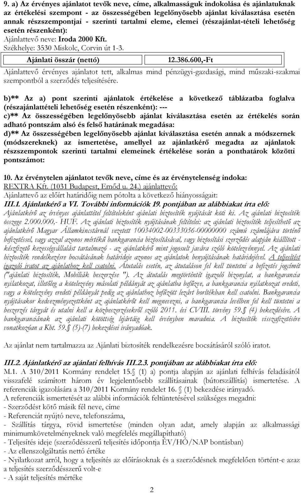 600,-Ft Ajánlattevő érvényes ajánlatot tett, alkalmas mind pénzügyi-gazdasági, mind műszaki-szakmai szempontból a szerződés teljesítésére.