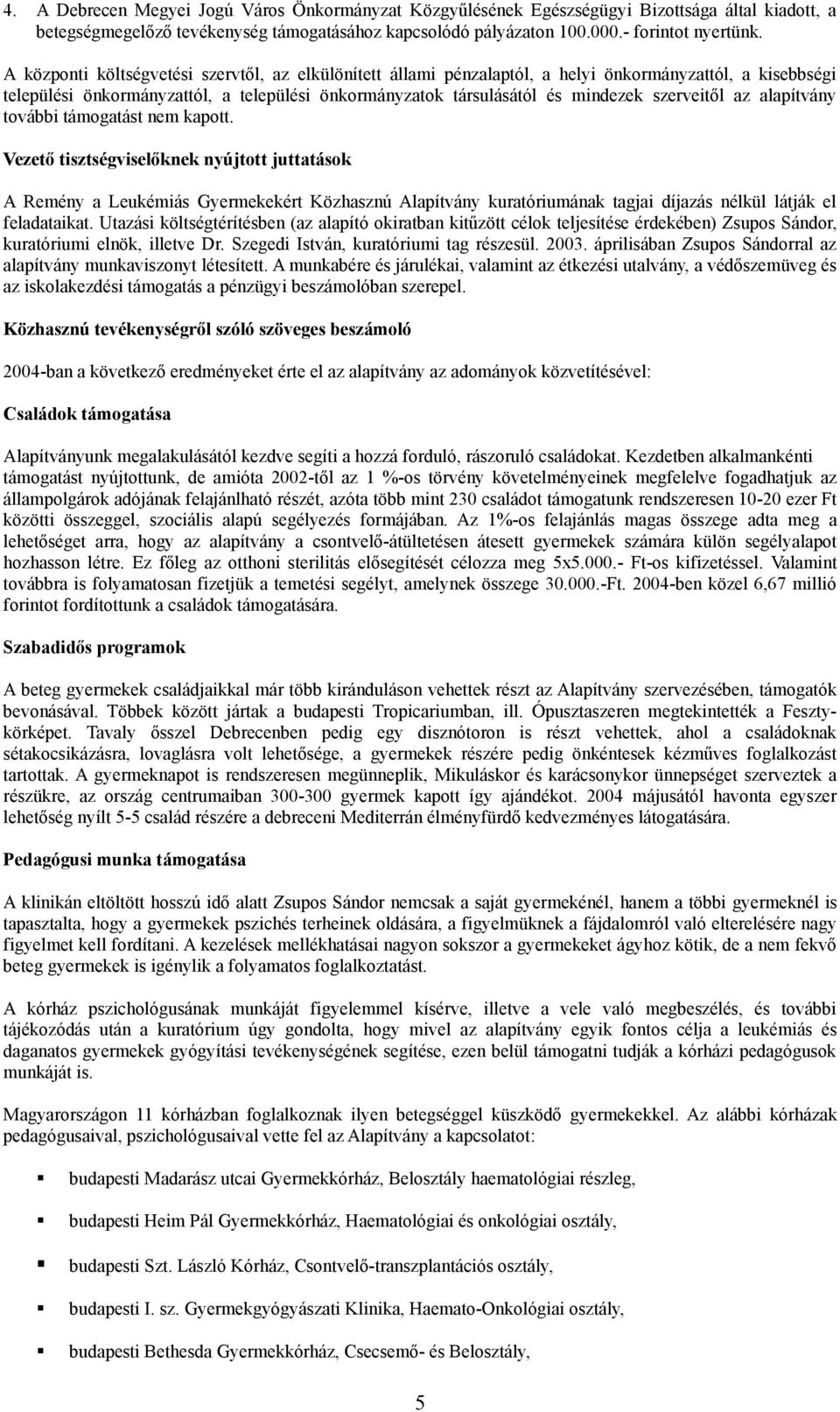 szerveitől az alapítvány további támogatást nem kapott.