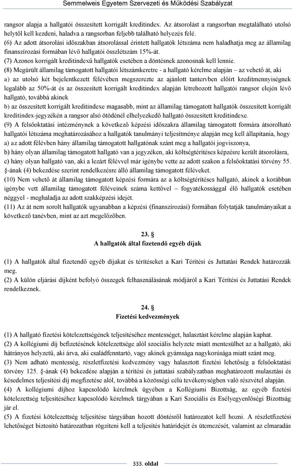 (7) Azonos korrigált kreditindexű hallgatók esetében a döntésnek azonosnak kell lennie.