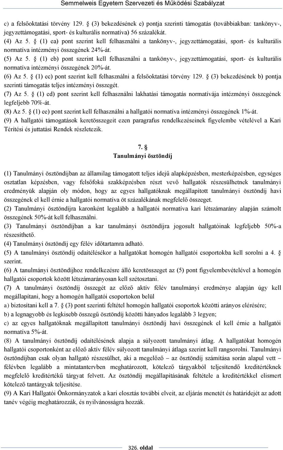 (1) eb) pont szerint kell felhasználni a tankönyv-, jegyzettámogatási, sport- és kulturális normatíva intézményi összegének 20%-át. (6) Az 5.