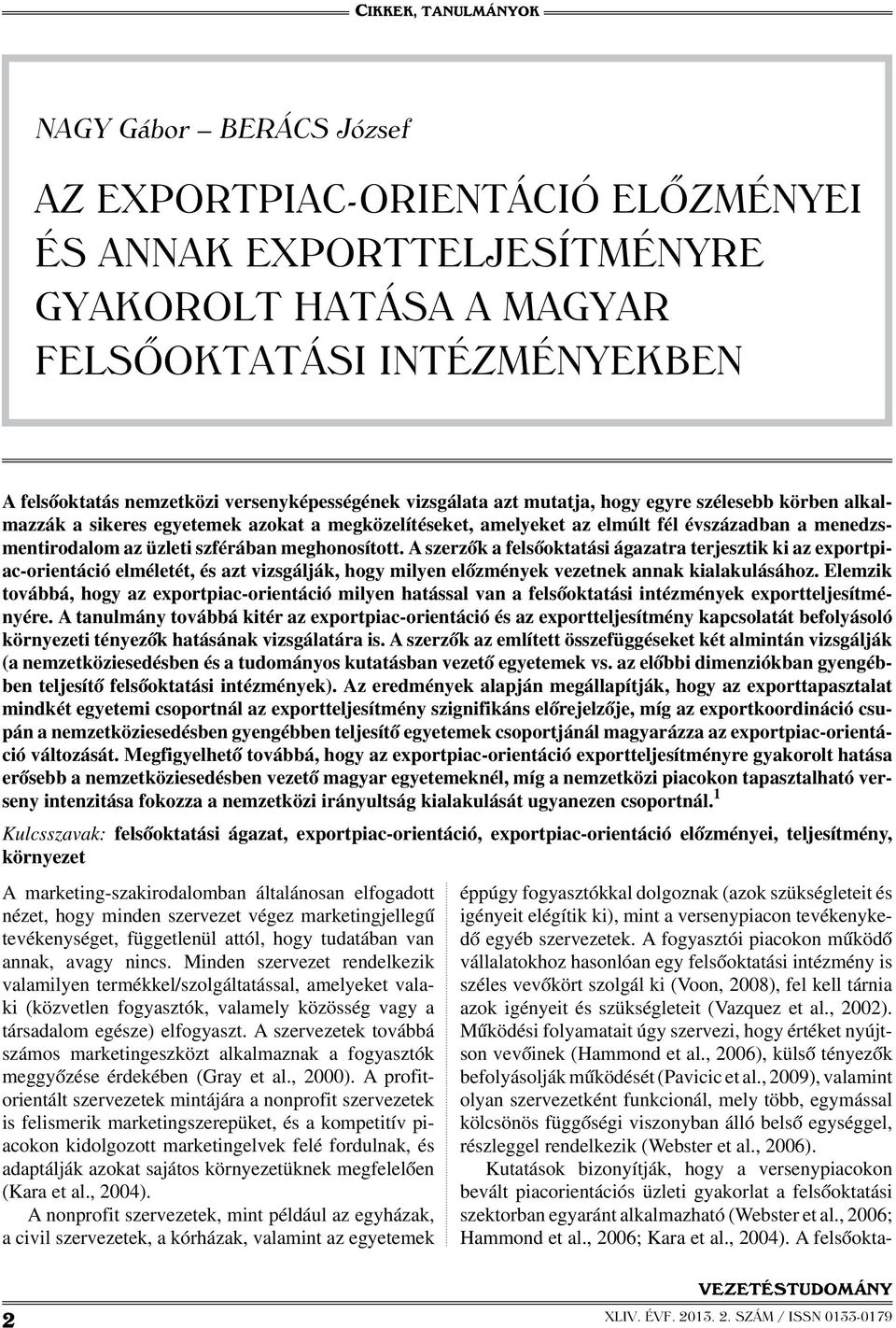 meghonosított. A szerzők a felsőoktatási ágazatra terjesztik ki az exportpiac-orientáció elméletét, és azt vizsgálják, hogy milyen előzmények vezetnek annak kialakulásához.