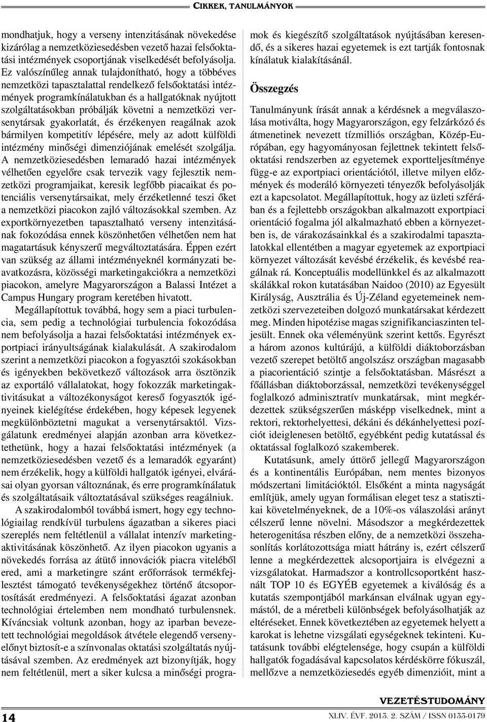 a nemzetközi versenytársak gyakorlatát, és érzékenyen reagálnak azok bármilyen kompetitív lépésére, mely az adott külföldi intézmény minőségi dimenziójának emelését szolgálja.