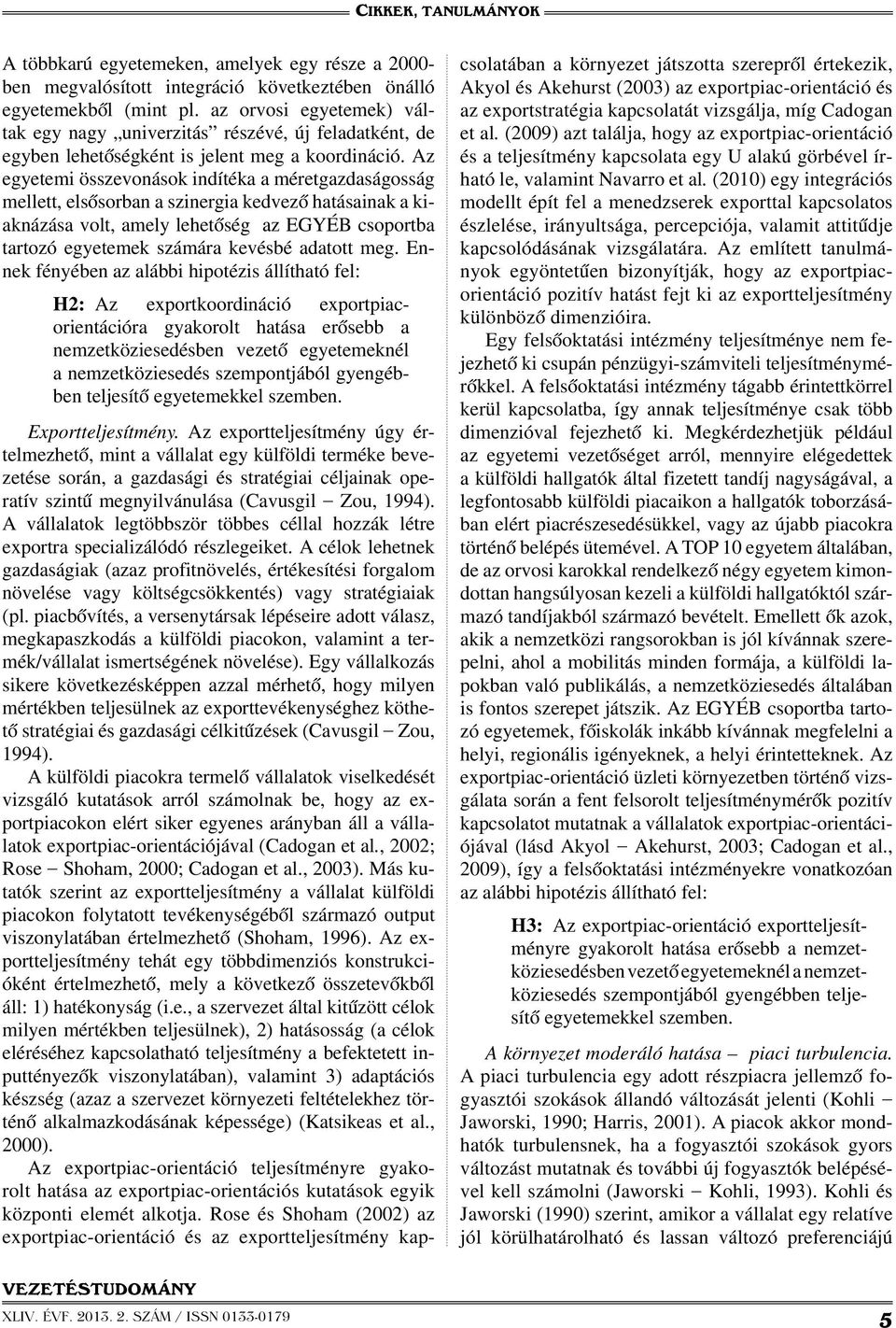 Az egyetemi összevonások indítéka a méretgazdaságosság mellett, elsősorban a szinergia kedvező hatásainak a kiaknázása volt, amely lehetőség az EGYÉB csoportba tartozó egyetemek számára kevésbé