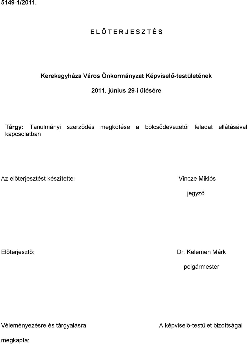 június 29-i ülésére Tárgy: Tanulmányi szerződés megkötése a bölcsődevezetői feladat