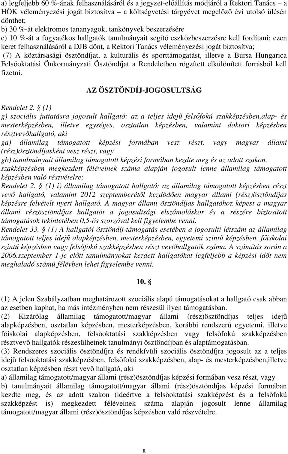 véleményezési jogát biztosítva; (7) A köztársasági ösztöndíjat, a kulturális és sporttámogatást, illetve a Bursa Hungarica Felsőoktatási Önkormányzati Ösztöndíjat a Rendeletben rögzített elkülönített