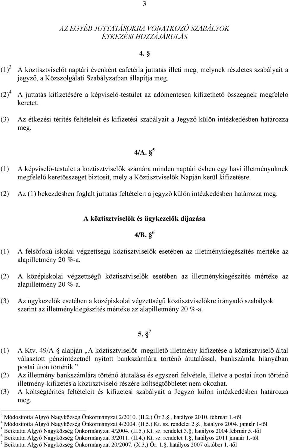 (2) 4 A juttatás kifizetésére a képviselő-testület az adómentesen kifizethető összegnek megfelelő keretet.