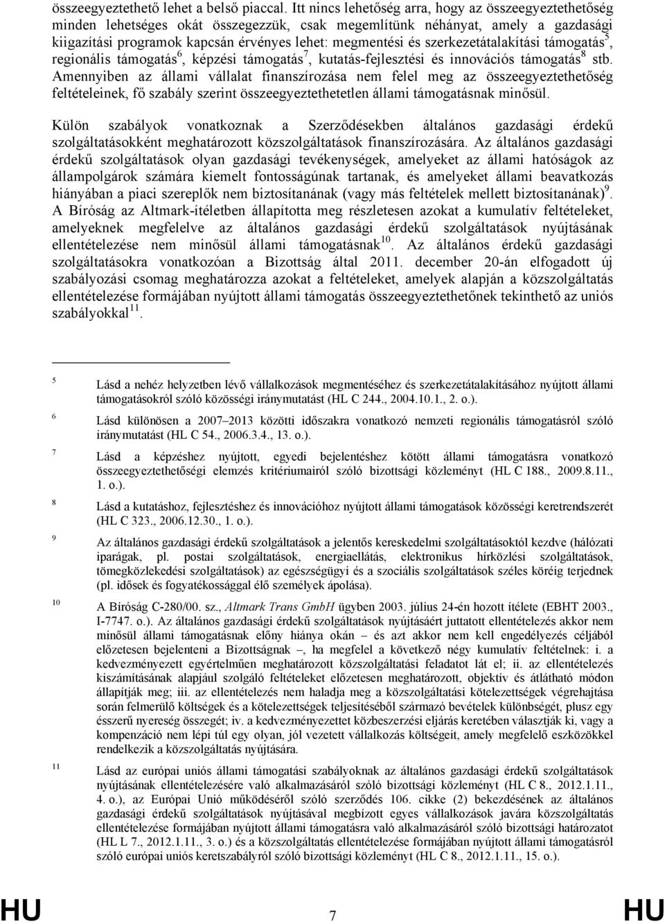 szerkezetátalakítási támogatás 5, regionális támogatás 6, képzési támogatás 7, kutatás-fejlesztési és innovációs támogatás 8 stb.