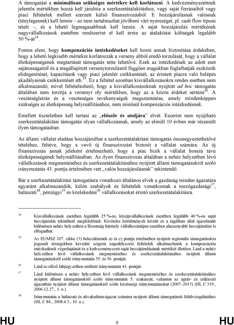 E hozzájárulásnak valósnak (ténylegesnek) kell lennie az nem tartalmazhat jövőbeni várt nyereséget, pl. cash flow típusú tételt, és a lehető legmagasabbnak kell lennie.