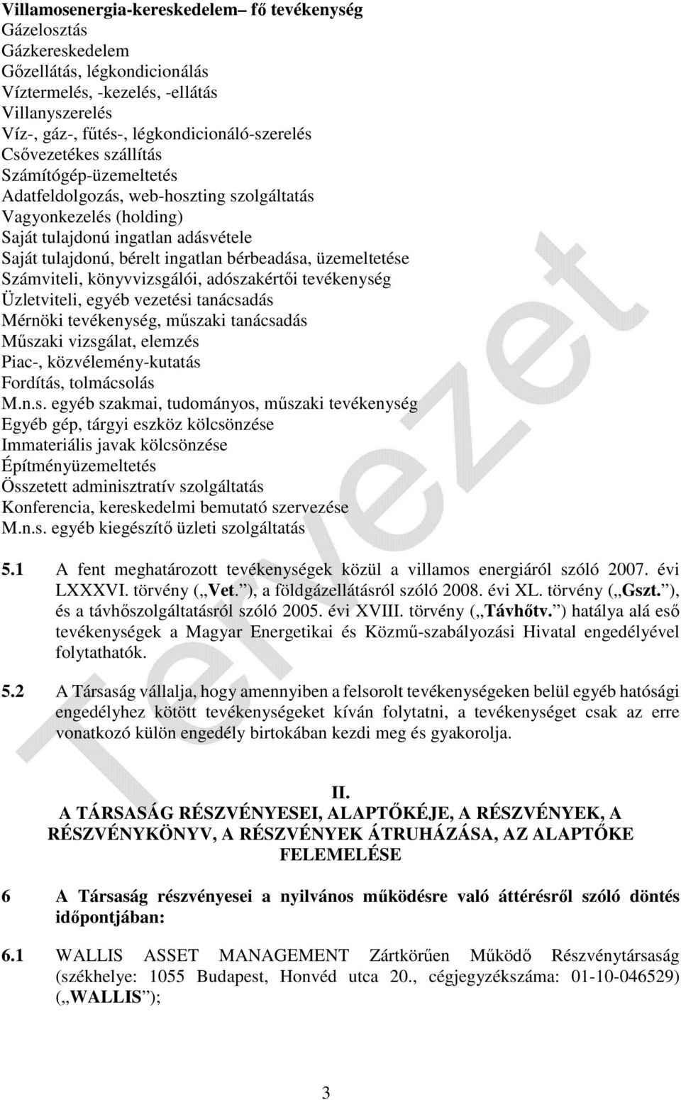 üzemeltetése Számviteli, könyvvizsgálói, adószakértői tevékenység Üzletviteli, egyéb vezetési tanácsadás Mérnöki tevékenység, műszaki tanácsadás Műszaki vizsgálat, elemzés Piac-, közvélemény-kutatás