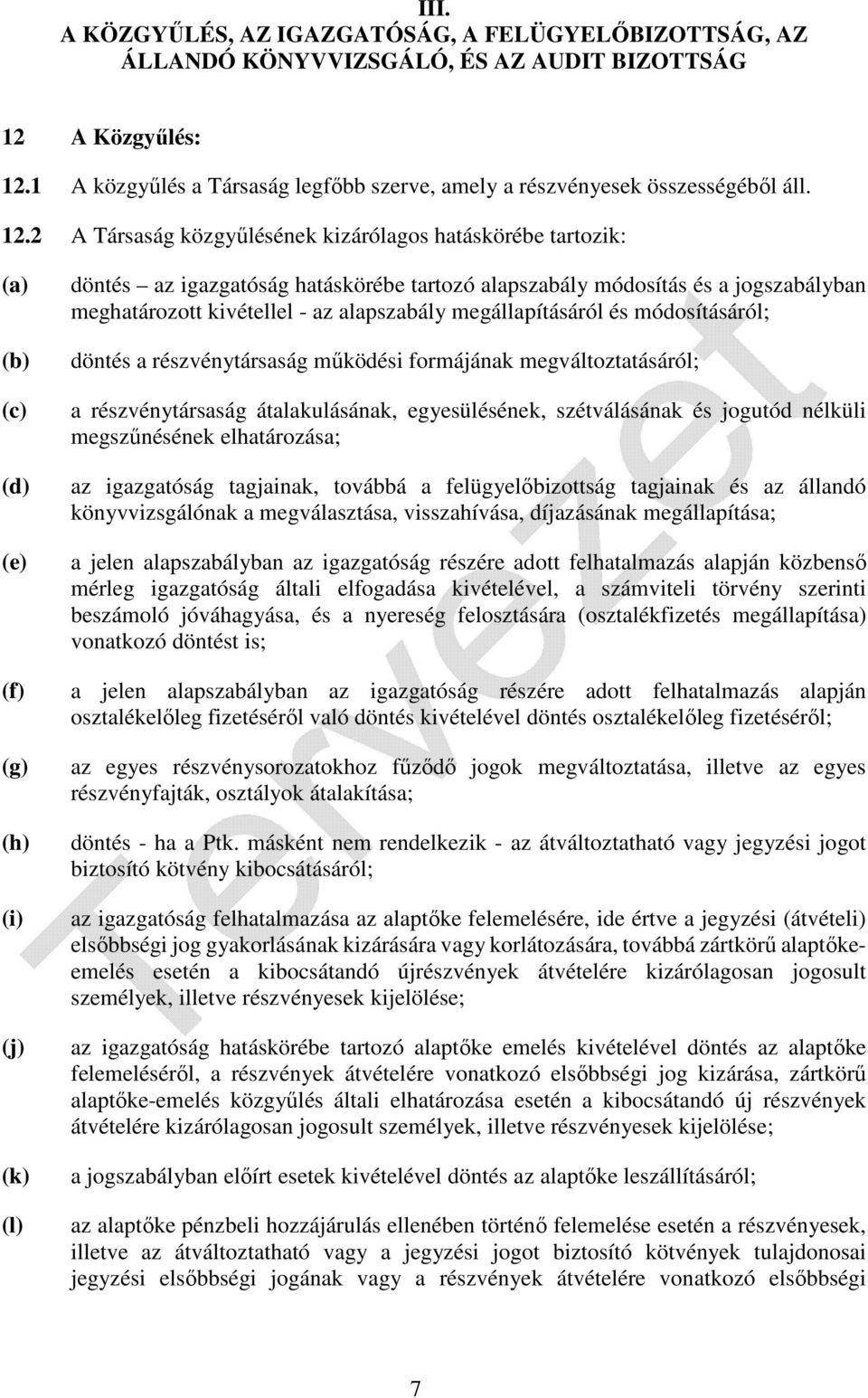 2 A Társaság közgyűlésének kizárólagos hatáskörébe tartozik: (a) (b) (c) (d) (e) (f) (g) (h) (i) (j) (k) (l) döntés az igazgatóság hatáskörébe tartozó alapszabály módosítás és a jogszabályban