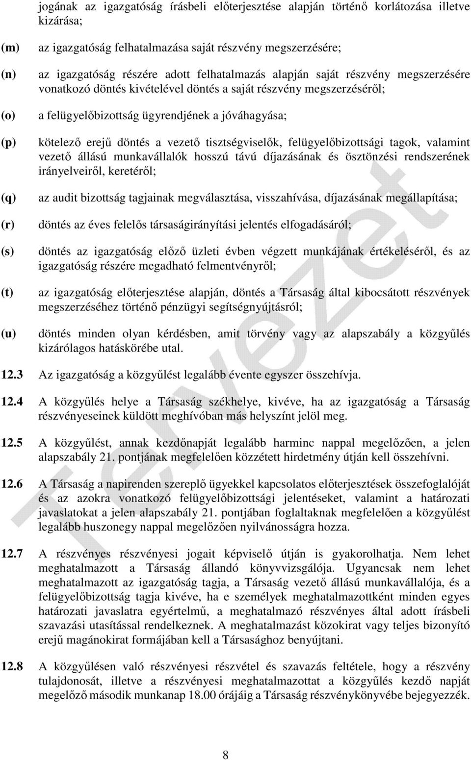 kötelező erejű döntés a vezető tisztségviselők, felügyelőbizottsági tagok, valamint vezető állású munkavállalók hosszú távú díjazásának és ösztönzési rendszerének irányelveiről, keretéről; az audit