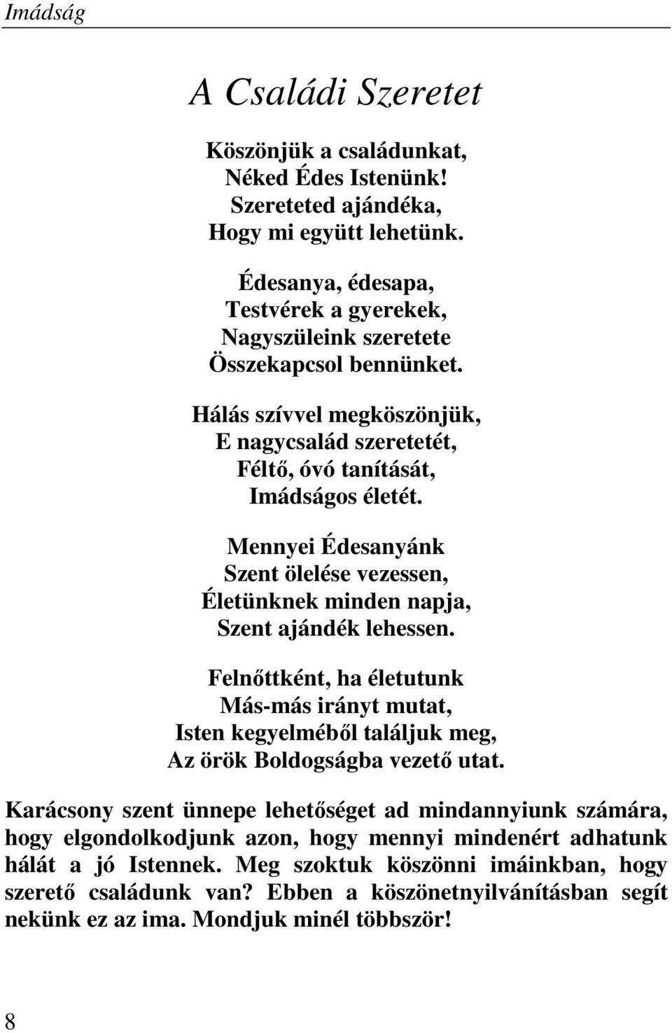 Mennyei Édesanyánk Szent ölelése vezessen, Életünknek minden napja, Szent ajándék lehessen.