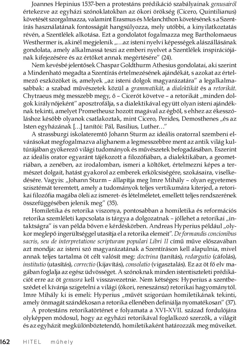 Ezt a gondolatot fogalmazza meg Bartho lomaeus Westhermer is, akinél megjelenik az isteni nyelvi képességek alászállásának gondolata, amely alkalmassá teszi az emberi nyelvet a Szentlélek