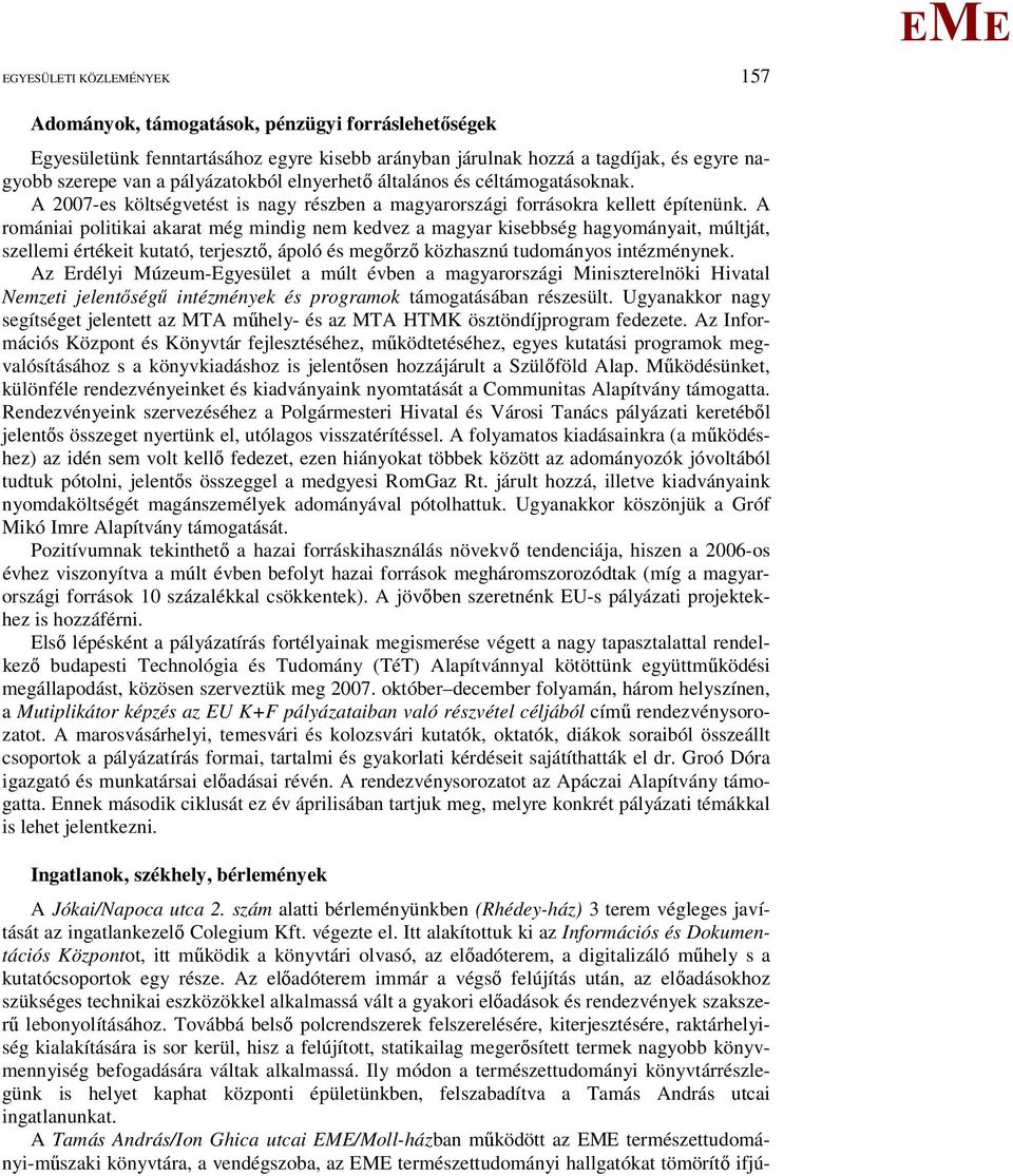 A romániai politikai akarat még mindig nem kedvez a magyar kisebbség hagyományait, múltját, szellemi értékeit kutató, terjesztő, ápoló és megőrző közhasznú tudományos intézménynek.