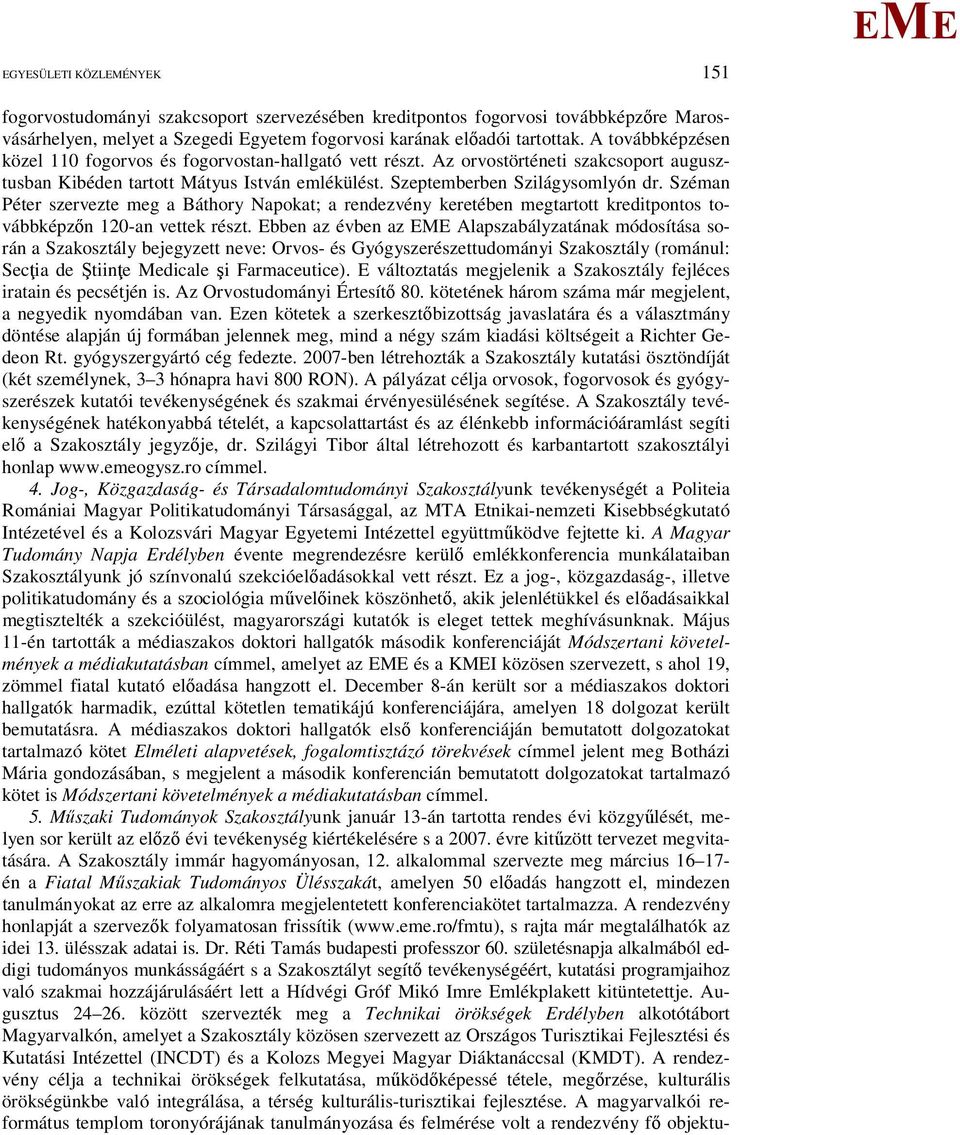 Széman Péter szervezte meg a Báthory Napokat; a rendezvény keretében megtartott kreditpontos továbbképzőn 120-an vettek részt.