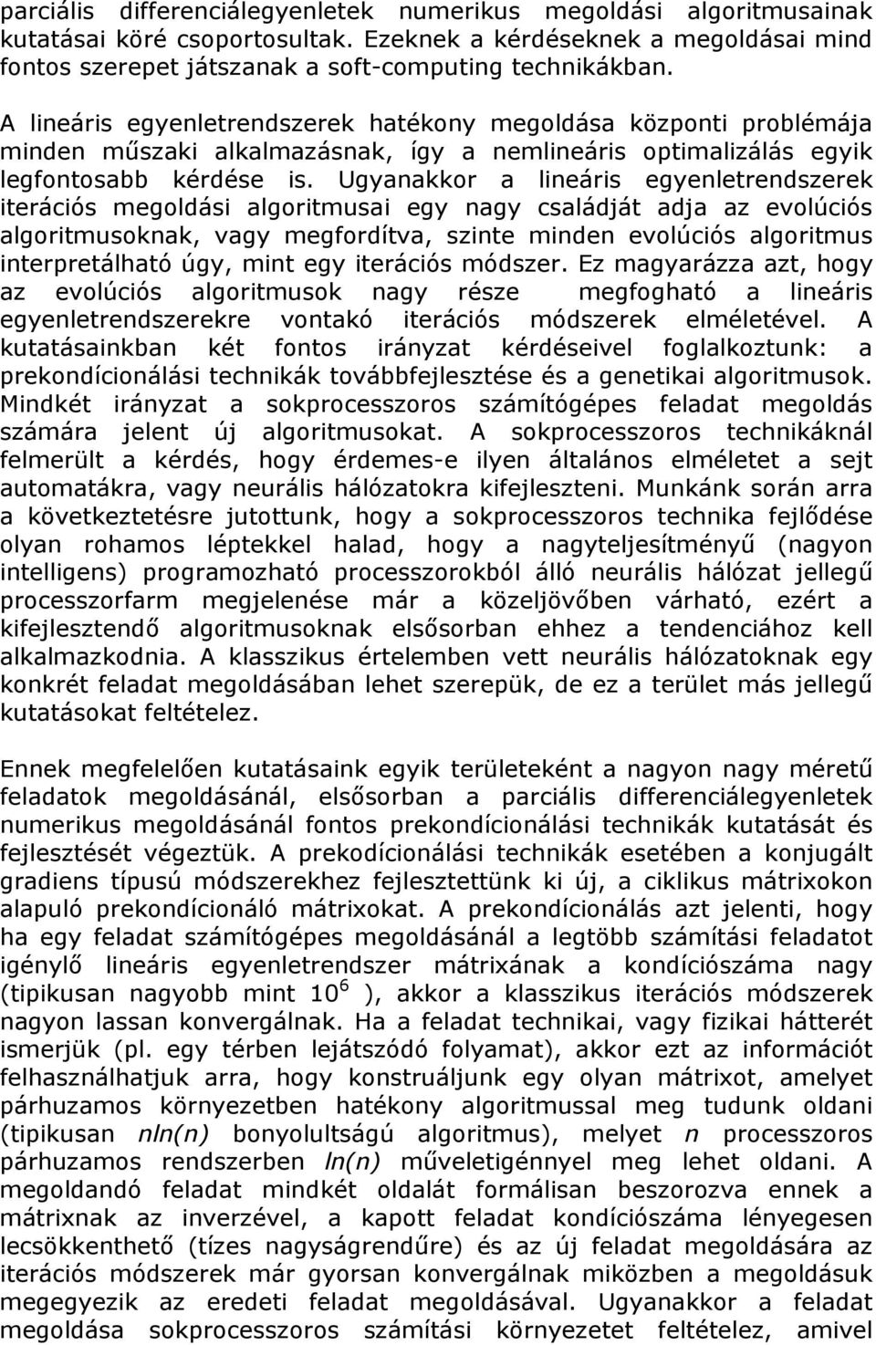 Ugyanakkor a lineáris egyenletrendszerek iterációs megoldási algoritmusai egy nagy családját adja az evolúciós algoritmusoknak, vagy megfordítva, szinte minden evolúciós algoritmus interpretálható