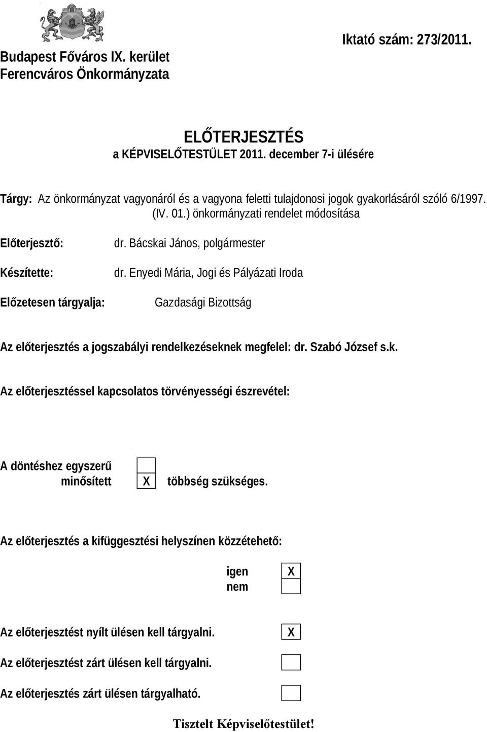 ) önkormányzati rendelet módosítása Előterjesztő: Készítette: Előzetesen tárgyalja: dr. Bácskai János, polgármester dr.