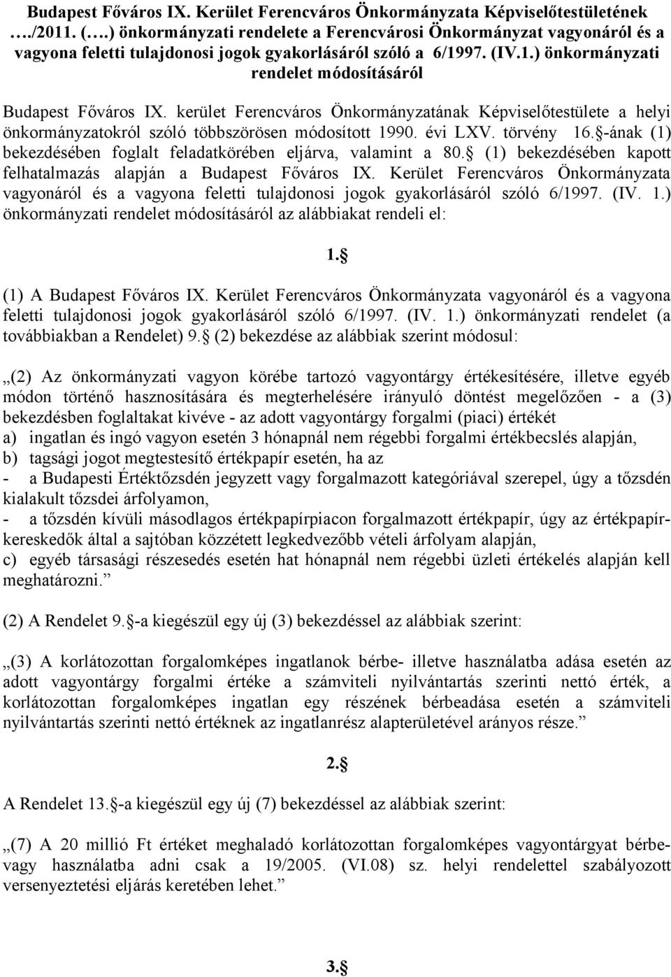 kerület Ferencváros Önkormányzatának Képviselőtestülete a helyi önkormányzatokról szóló többszörösen módosított 1990. évi LXV. törvény 16.