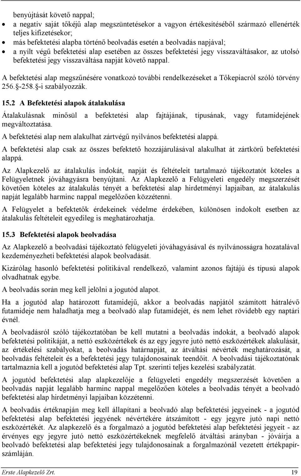 A befektetési alap megszűnésére vonatkozó további rendelkezéseket a Tőkepiacról szóló törvény 256. -258. -i szabályozzák. 15.