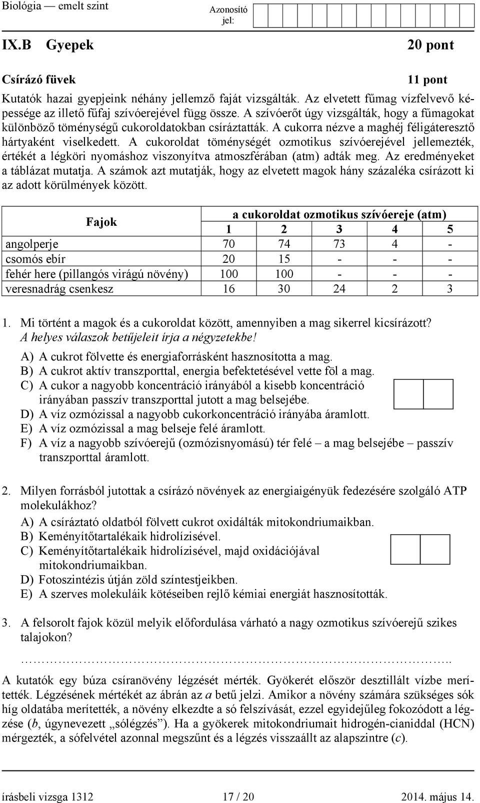 A cukoroldat töménységét ozmotikus szívóerejével jellemezték, értékét a légköri nyomáshoz viszonyítva atmoszférában (atm) adták meg. Az eredményeket a táblázat mutatja.