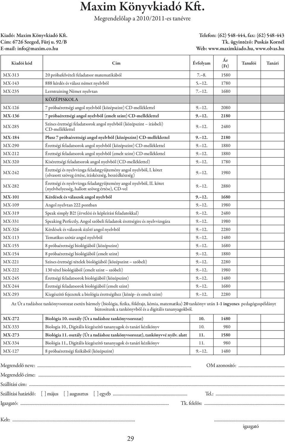 12. 2180 MX-285 Színes érettségi feladatsorok angol nyelvből (középszint írásbeli) CD melléklettel 9. 12. 2480 MX-184 Plusz 7 próbaérettségi angol nyelvből (középszint) CD-melléklettel 9. 12. 2180 MX-290 Érettségi feladatsorok angol nyelvből (középszint) CD-melléklettel 9.