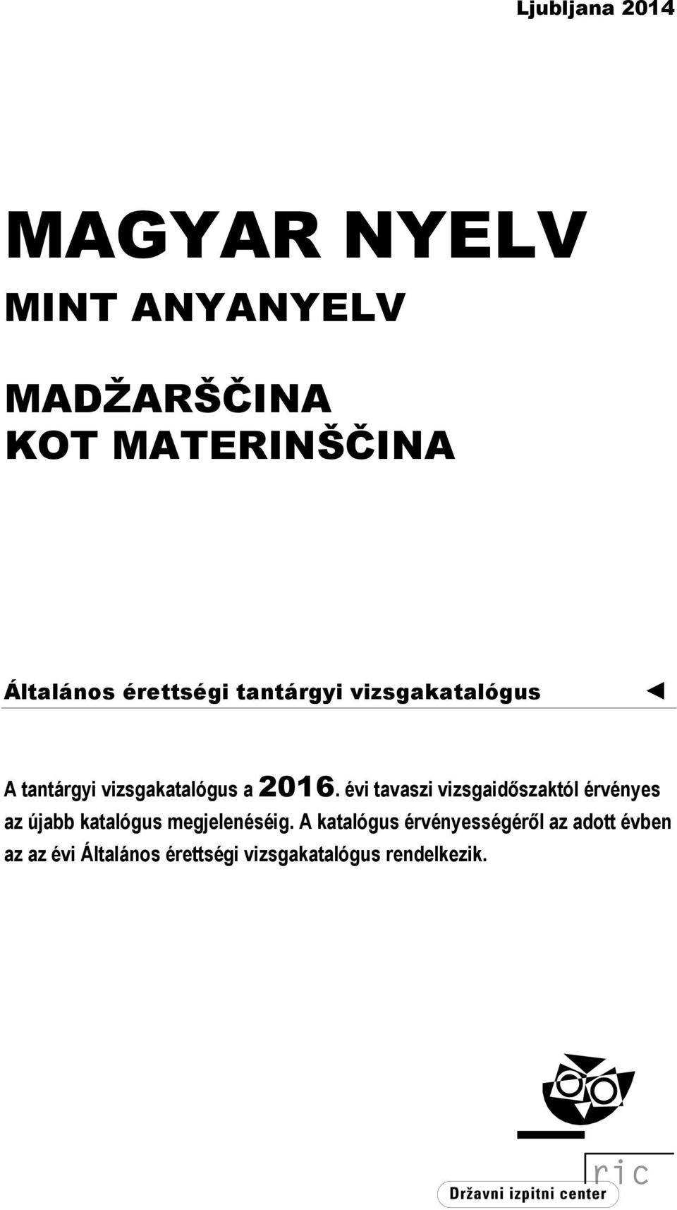 évi tavaszi vizsgaidőszaktól érvényes az újabb katalógus megjelenéséig.