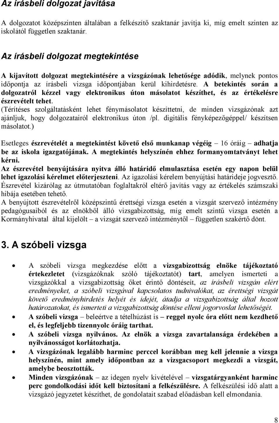 A betekintés során a dolgozatról kézzel vagy elektronikus úton másolatot készíthet, és az értékelésre észrevételt tehet.