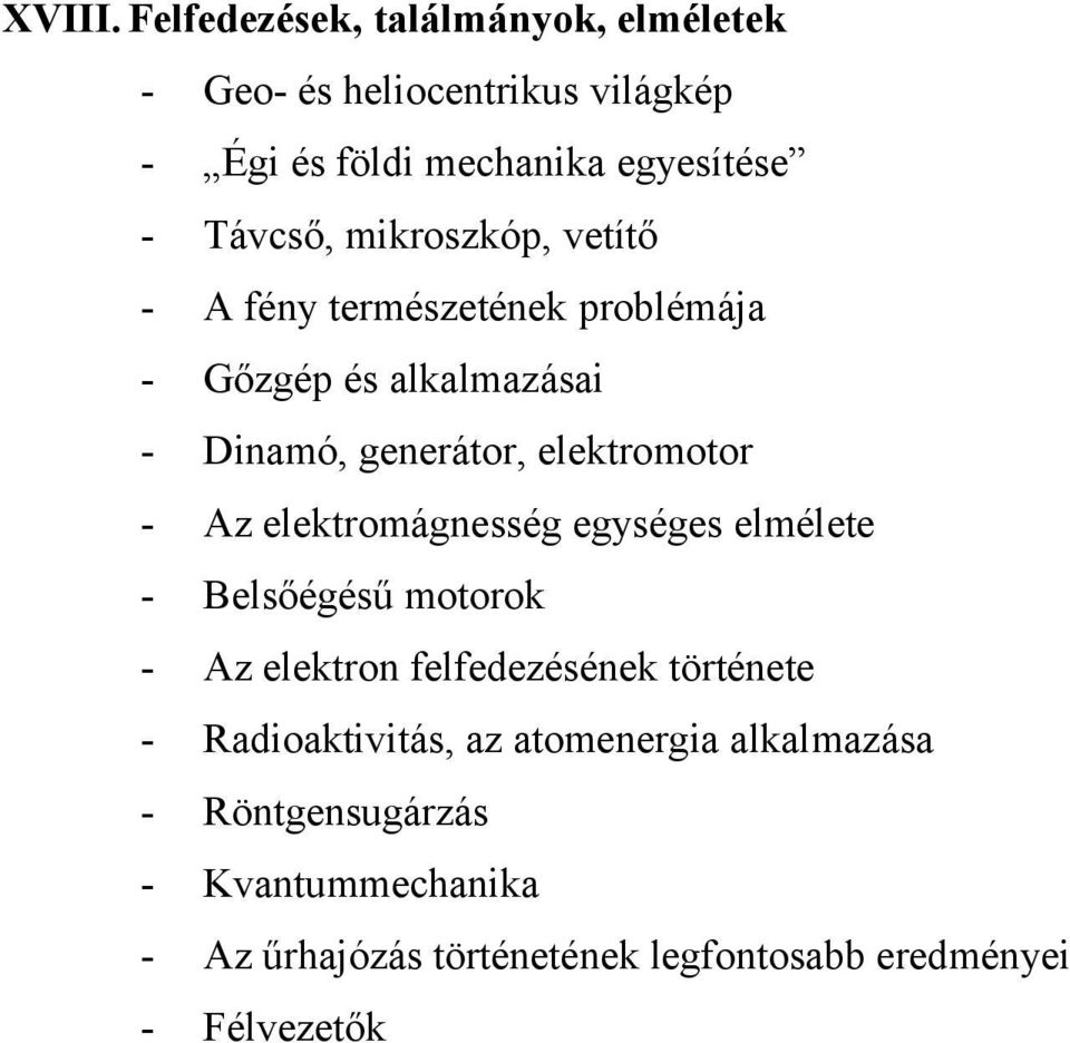 mikroszkóp, vetítő - A fény természetének problémája - Gőzgép és alkalmazásai - Dinamó, generátor, elektromotor - Az